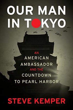 Preview thumbnail for 'Our Man In Tokyo: An American Ambassador and the Countdown to Pearl Harbor
